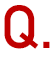 Q.